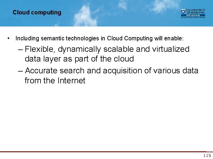 Cloud computing • Including semantic technologies in Cloud Computing will enable: – Flexible, dynamically