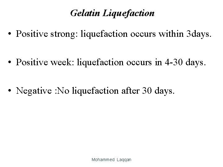 Gelatin Liquefaction • Positive strong: liquefaction occurs within 3 days. • Positive week: liquefaction