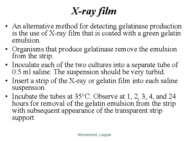 X-ray film • An alternative method for detecting gelatinase production is the use of