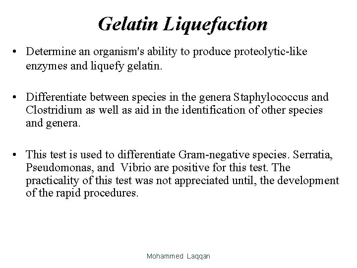 Gelatin Liquefaction • Determine an organism's ability to produce proteolytic-like enzymes and liquefy gelatin.