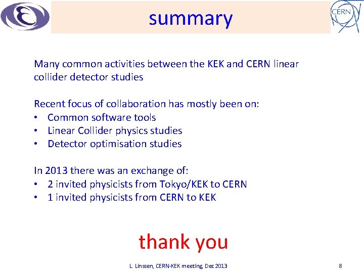 summary Many common activities between the KEK and CERN linear collider detector studies Recent