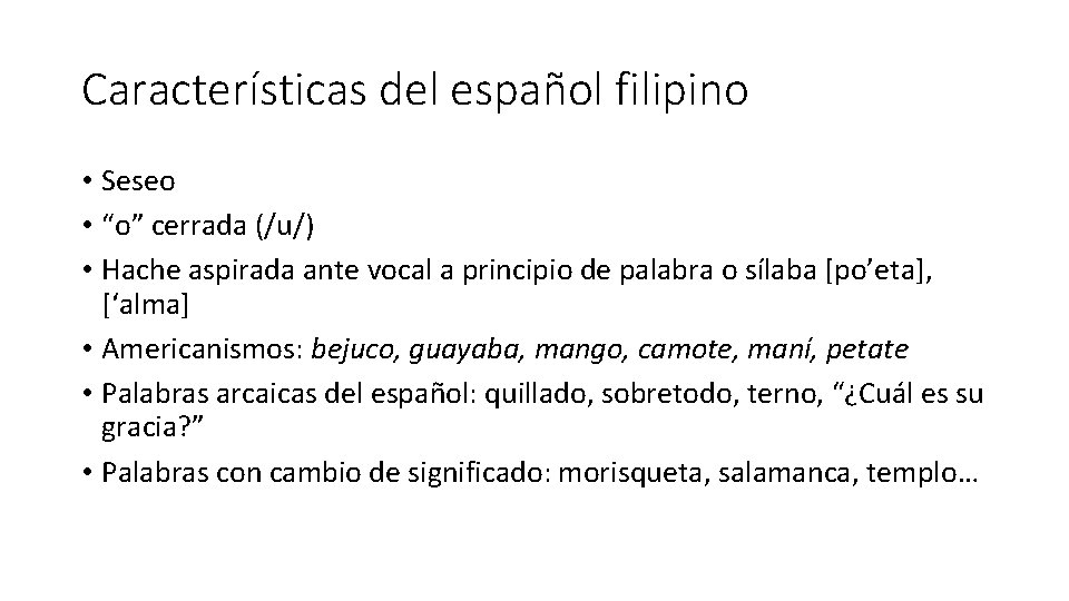 Características del español filipino • Seseo • “o” cerrada (/u/) • Hache aspirada ante