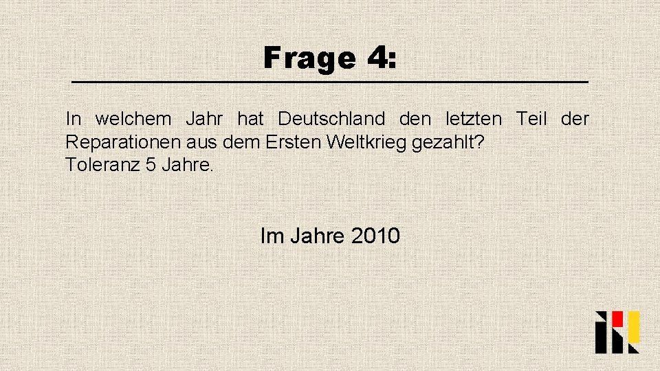 Frage 4: In welchem Jahr hat Deutschland den letzten Teil der Reparationen aus dem