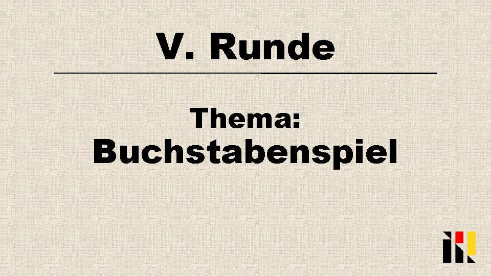 V. Runde Thema: Buchstabenspiel 