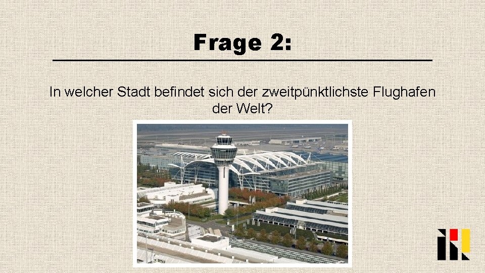 Frage 2: In welcher Stadt befindet sich der zweitpünktlichste Flughafen der Welt? 