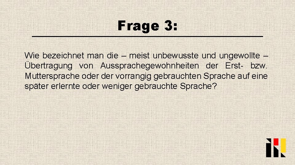 Frage 3: Wie bezeichnet man die – meist unbewusste und ungewollte – Übertragung von