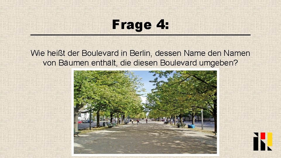 Frage 4: Wie heißt der Boulevard in Berlin, dessen Name den Namen von Bäumen