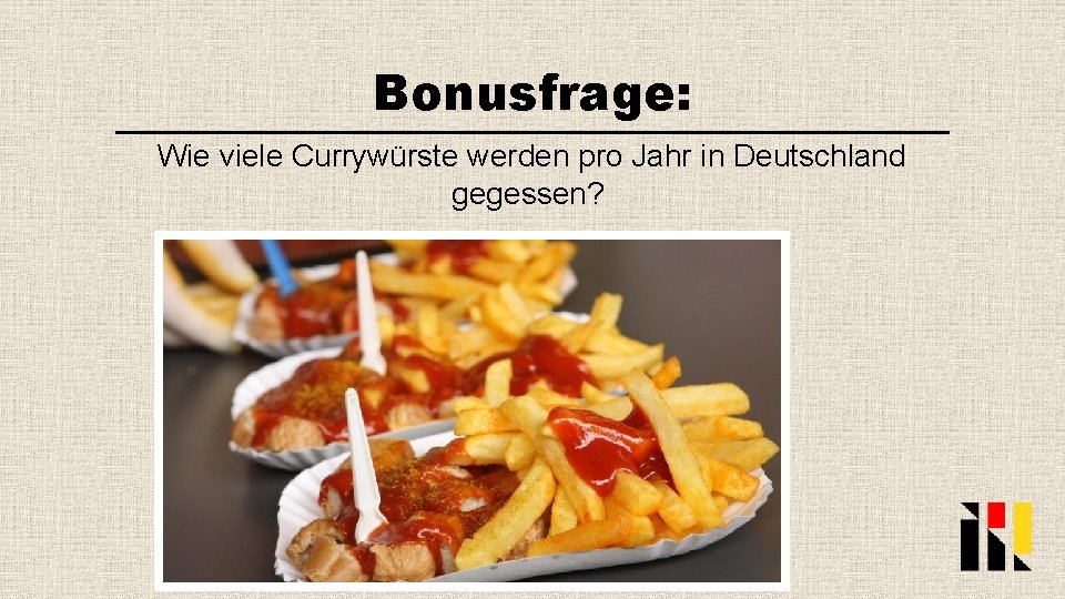 Bonusfrage: Wie viele Currywürste werden pro Jahr in Deutschland gegessen? 