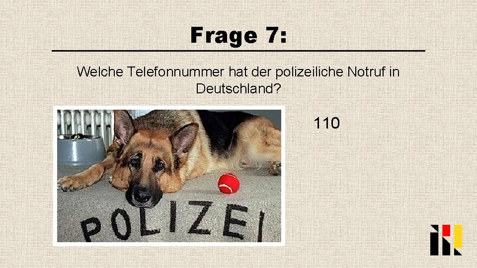 Frage 7: Welche Telefonnummer hat der polizeiliche Notruf in Deutschland? 110 