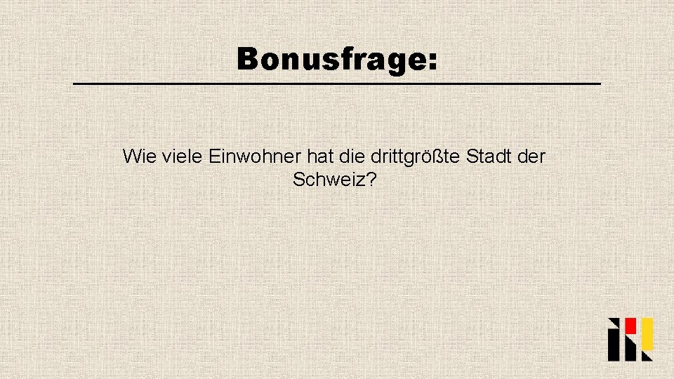 Bonusfrage: Wie viele Einwohner hat die drittgrößte Stadt der Schweiz? 