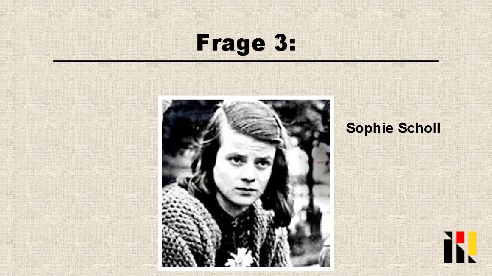 Frage 3: Sophie Scholl 