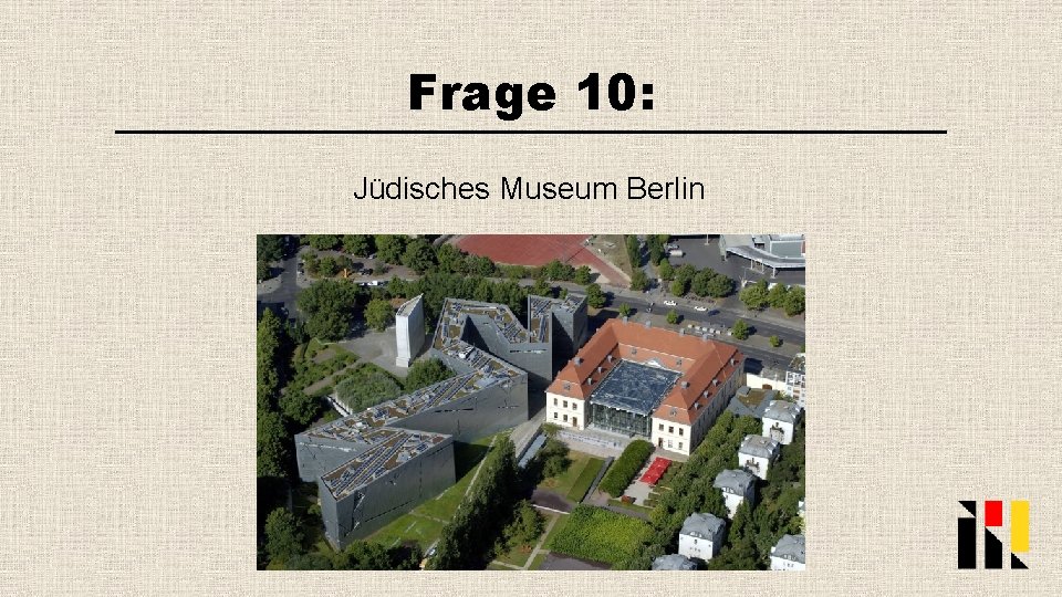 Frage 10: Jüdisches Museum Berlin 