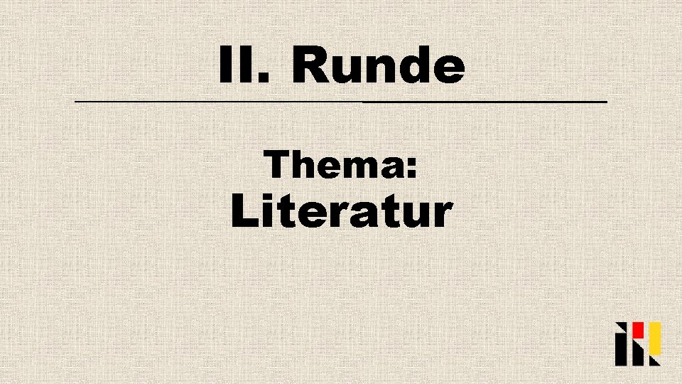II. Runde Thema: Literatur 