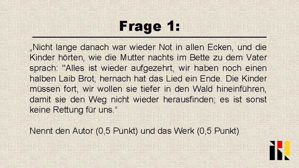 Frage 1: „Nicht lange danach war wieder Not in allen Ecken, und die Kinder