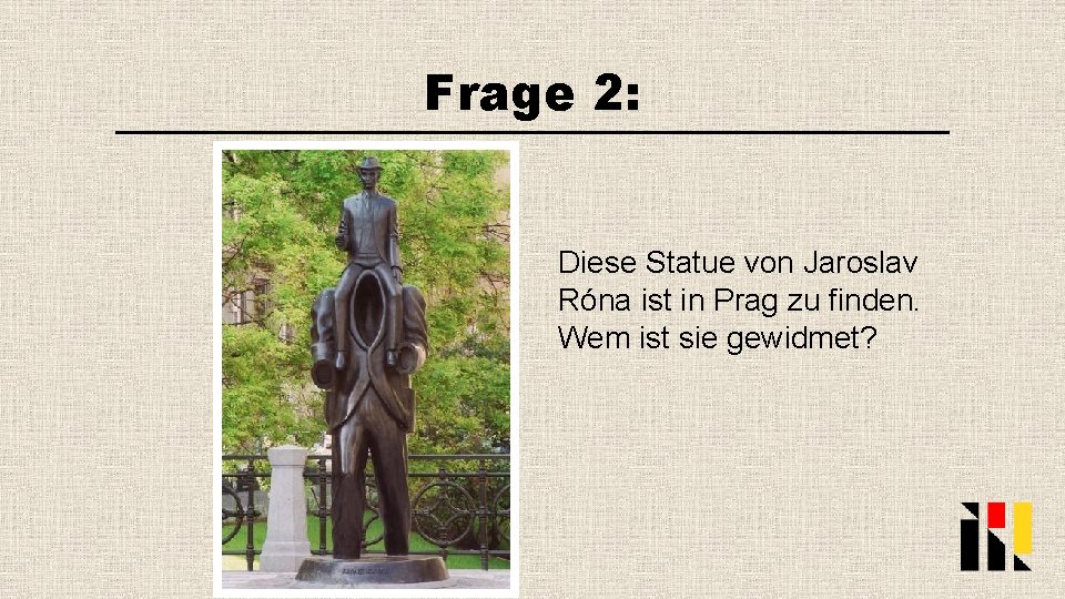 Frage 2: Diese Statue von Jaroslav Róna ist in Prag zu finden. Wem ist