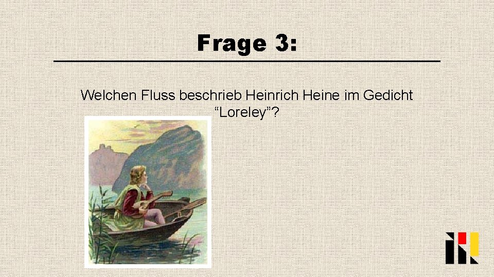 Frage 3: Welchen Fluss beschrieb Heinrich Heine im Gedicht “Loreley”? 