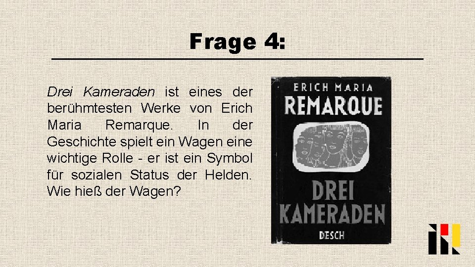 Frage 4: Drei Kameraden ist eines der berühmtesten Werke von Erich Maria Remarque. In