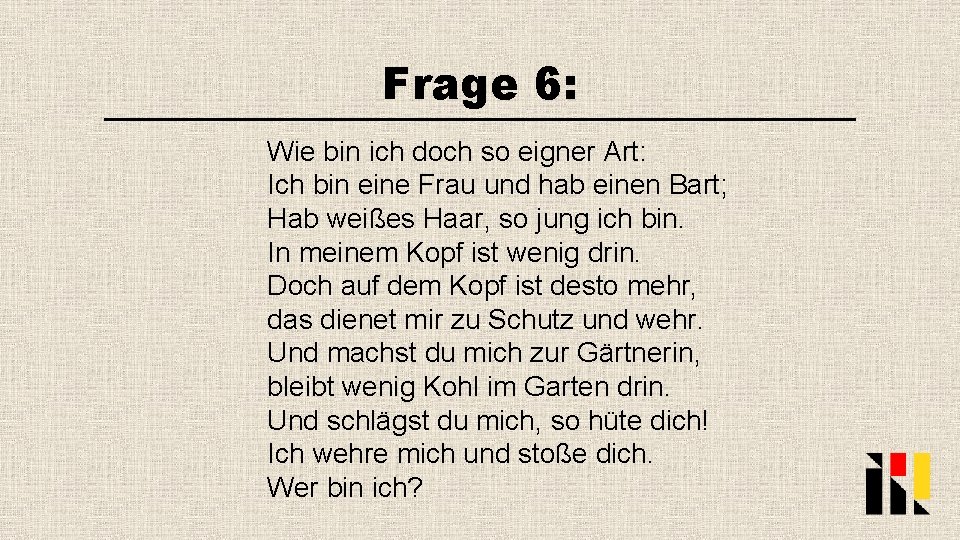 Frage 6: Wie bin ich doch so eigner Art: Ich bin eine Frau und