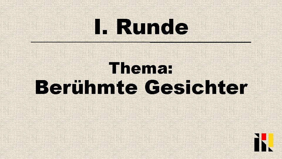 I. Runde Thema: Berühmte Gesichter 