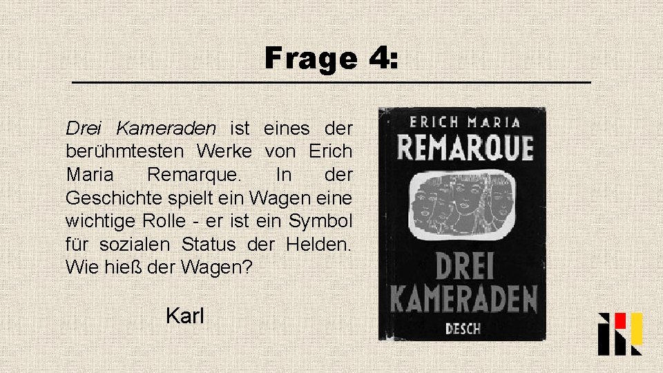 Frage 4: Drei Kameraden ist eines der berühmtesten Werke von Erich Maria Remarque. In