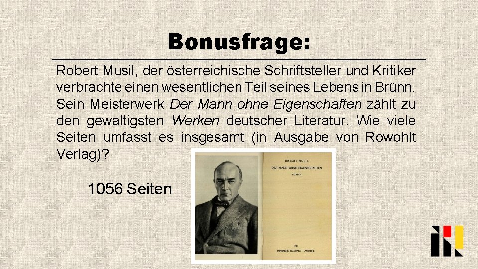 Bonusfrage: Robert Musil, der österreichische Schriftsteller und Kritiker verbrachte einen wesentlichen Teil seines Lebens