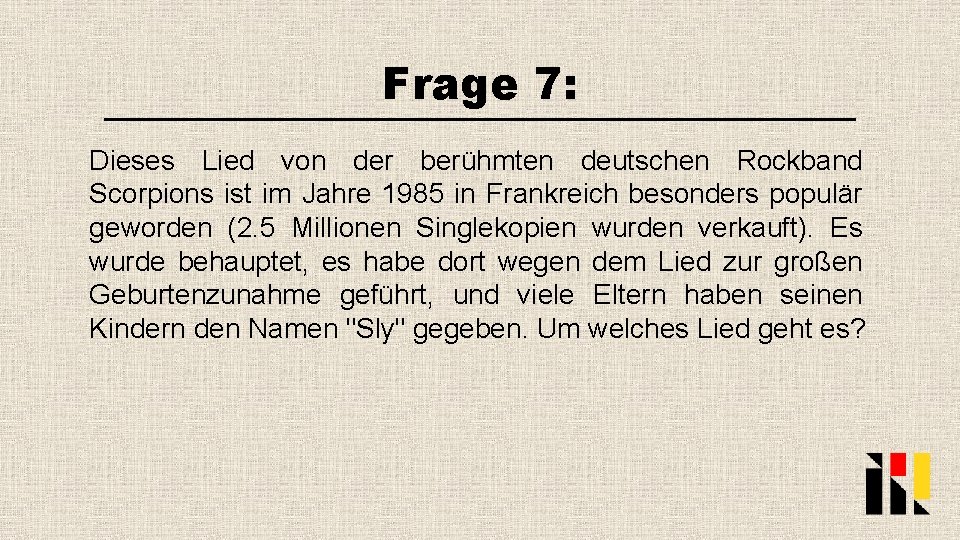 Frage 7: Dieses Lied von der berühmten deutschen Rockband Scorpions ist im Jahre 1985