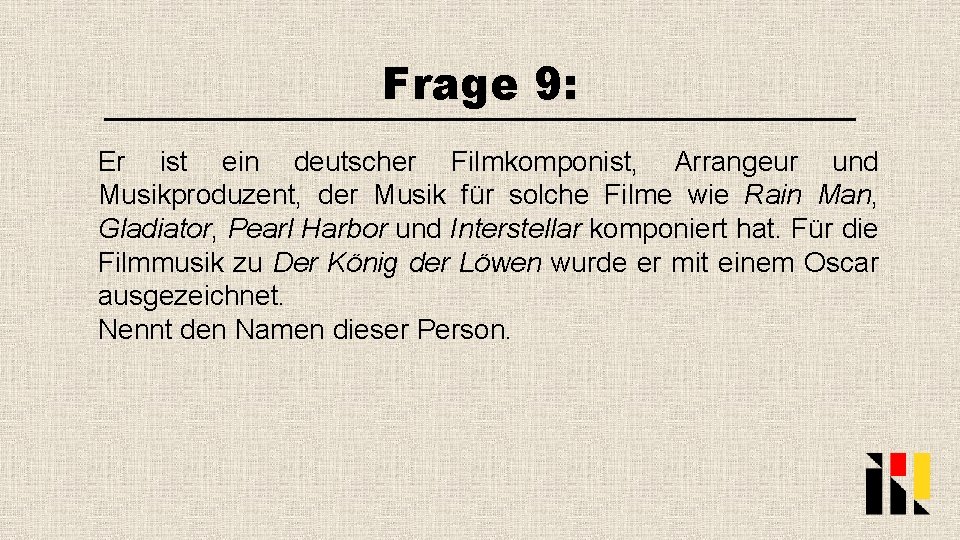 Frage 9: Er ist ein deutscher Filmkomponist, Arrangeur und Musikproduzent, der Musik für solche