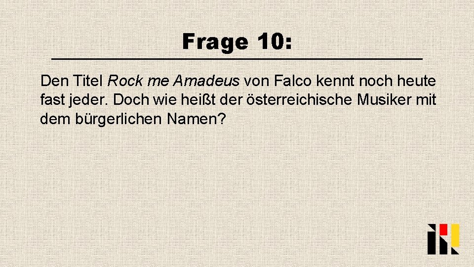 Frage 10: Den Titel Rock me Amadeus von Falco kennt noch heute fast jeder.