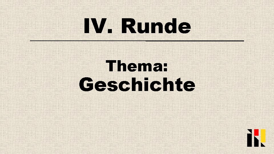 IV. Runde Thema: Geschichte 