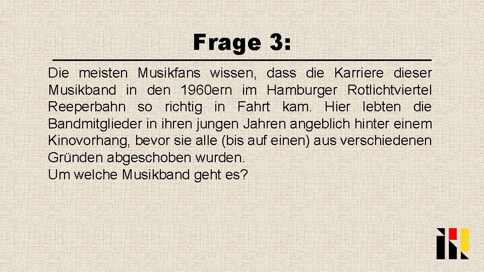 Frage 3: Die meisten Musikfans wissen, dass die Karriere dieser Musikband in den 1960