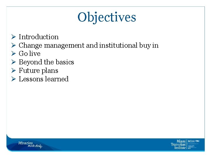 Objectives Ø Ø Ø Introduction Change management and institutional buy in Go live Beyond