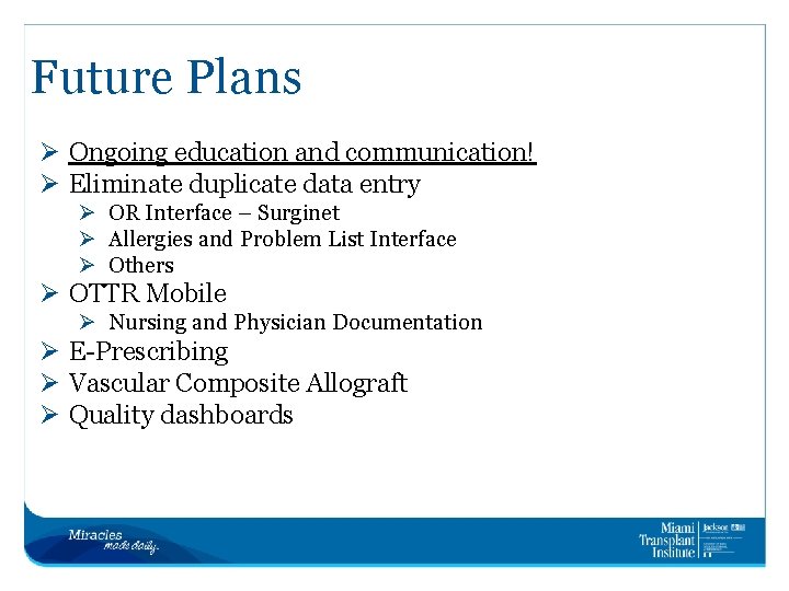 Future Plans Ø Ongoing education and communication! Ø Eliminate duplicate data entry Ø OR