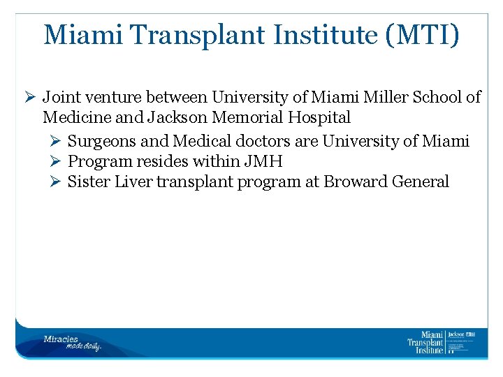 Miami Transplant Institute (MTI) Ø Joint venture between University of Miami Miller School of