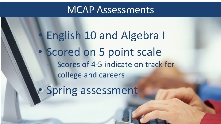 MCAP Assessments • English 10 and Algebra I • Scored on 5 point scale