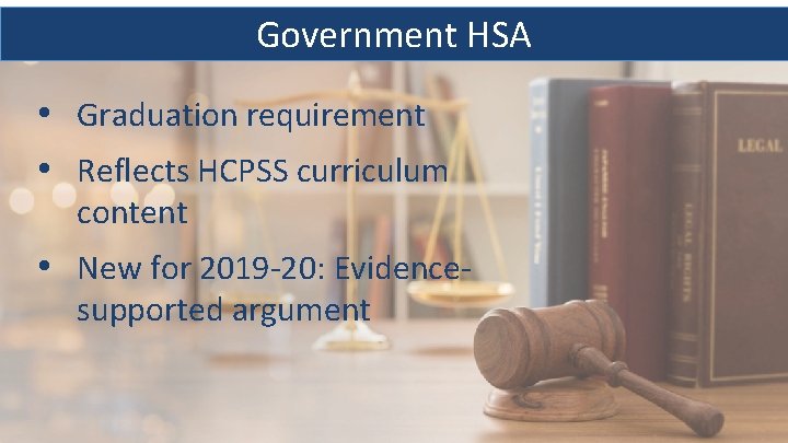 Government HSA • Graduation requirement • Reflects HCPSS curriculum content • New for 2019