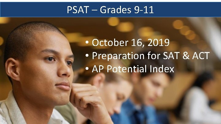 PSAT – Grades 9 -11 • October 16, 2019 • Preparation for SAT &