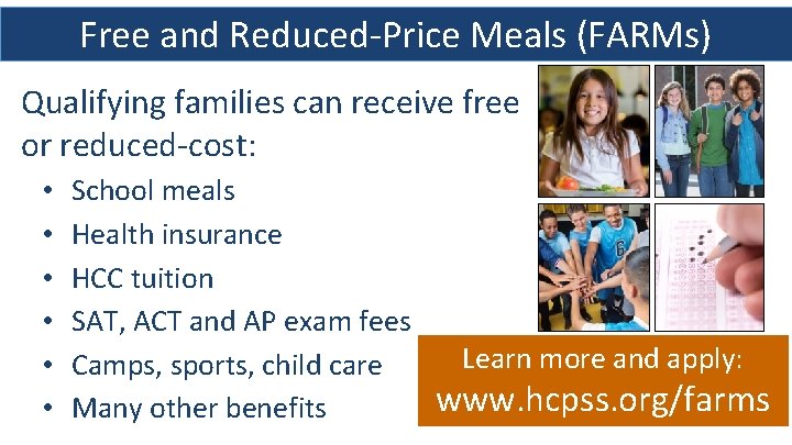 Free and Reduced-Price Meals (FARMs) Qualifying families can receive free or reduced-cost: • •