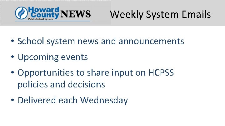 Weekly System Emails • School system news and announcements • Upcoming events • Opportunities