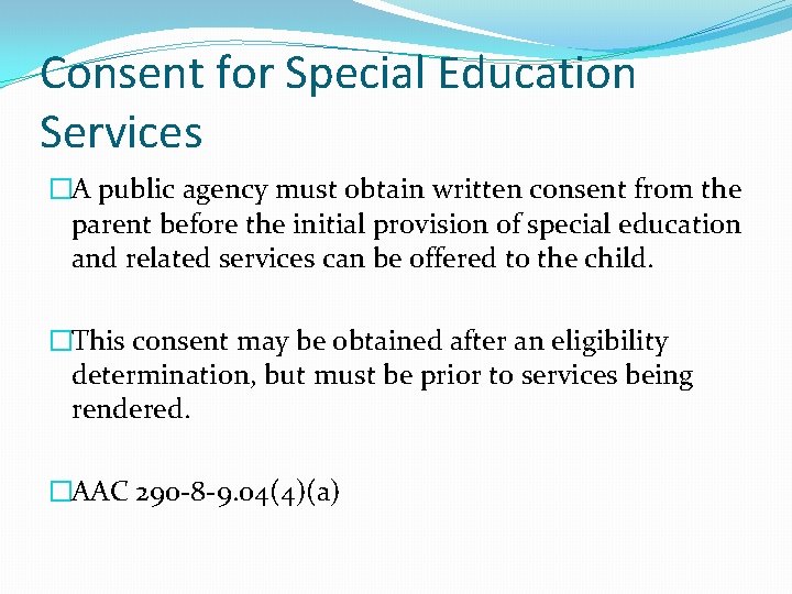 Consent for Special Education Services �A public agency must obtain written consent from the