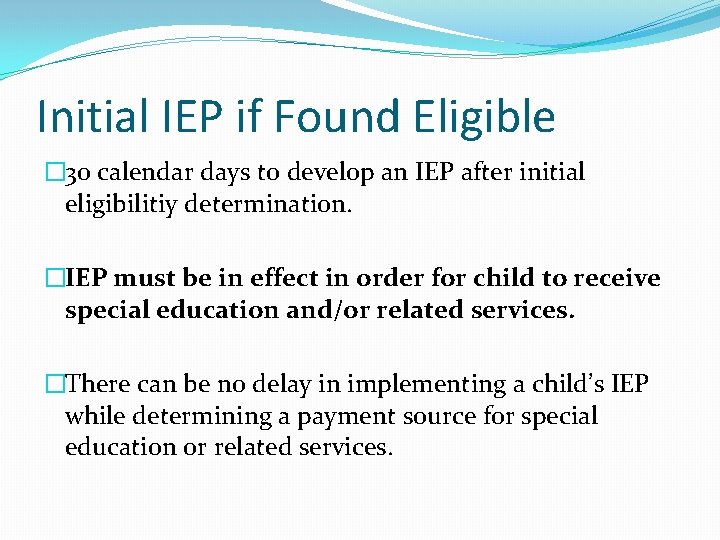 Initial IEP if Found Eligible � 30 calendar days to develop an IEP after