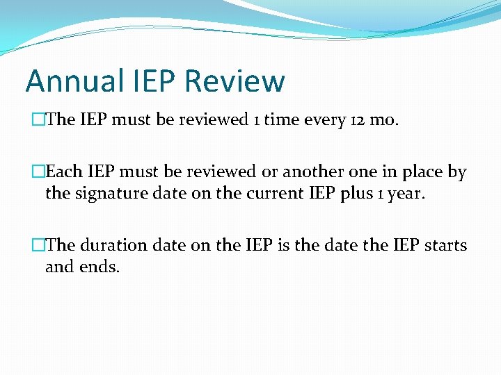 Annual IEP Review �The IEP must be reviewed 1 time every 12 mo. �Each