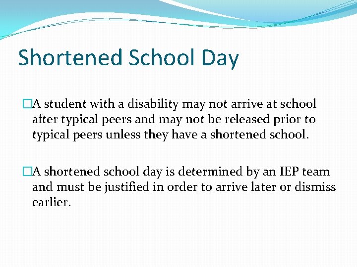 Shortened School Day �A student with a disability may not arrive at school after