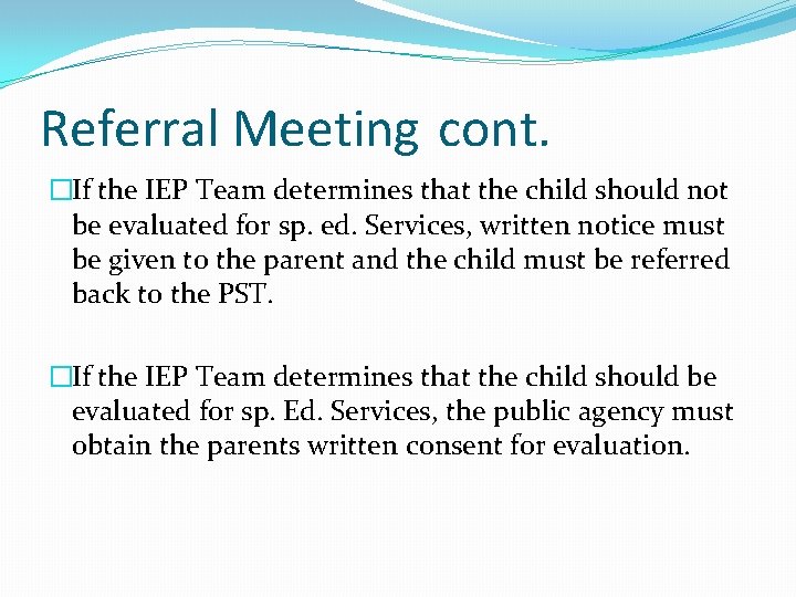 Referral Meeting cont. �If the IEP Team determines that the child should not be