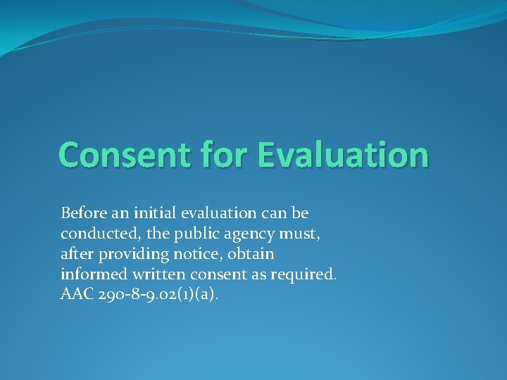 Consent for Evaluation Before an initial evaluation can be conducted, the public agency must,