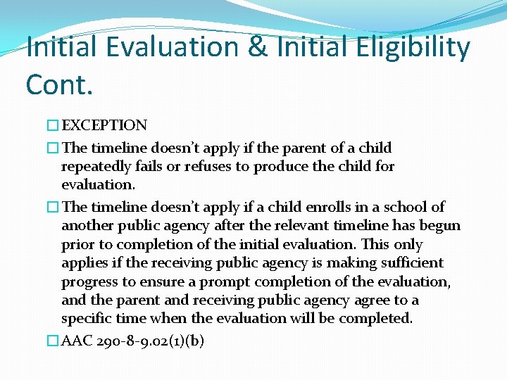 Initial Evaluation & Initial Eligibility Cont. �EXCEPTION �The timeline doesn’t apply if the parent