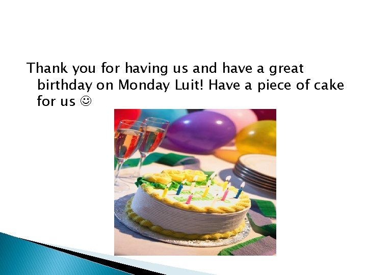 Thank you for having us and have a great birthday on Monday Luit! Have