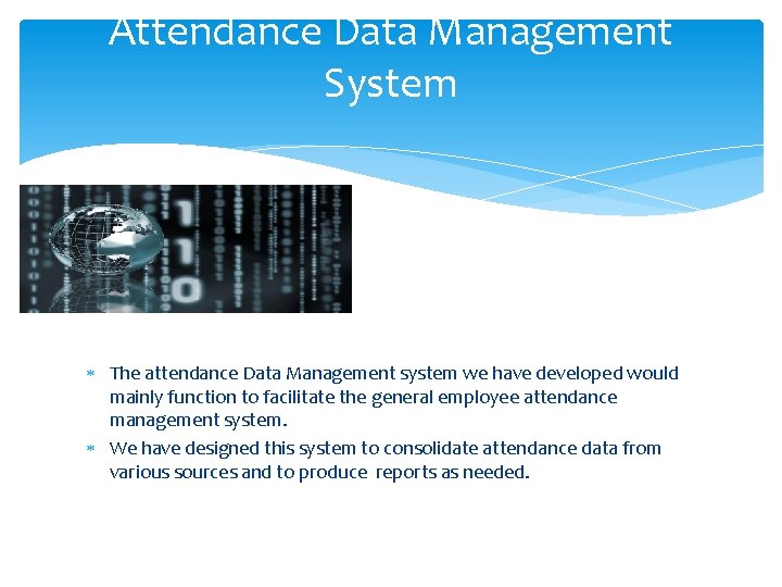 Attendance Data Management System The attendance Data Management system we have developed would mainly