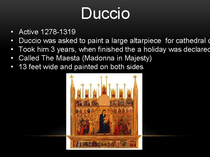 Duccio • • • Active 1278 -1319 Duccio was asked to paint a large