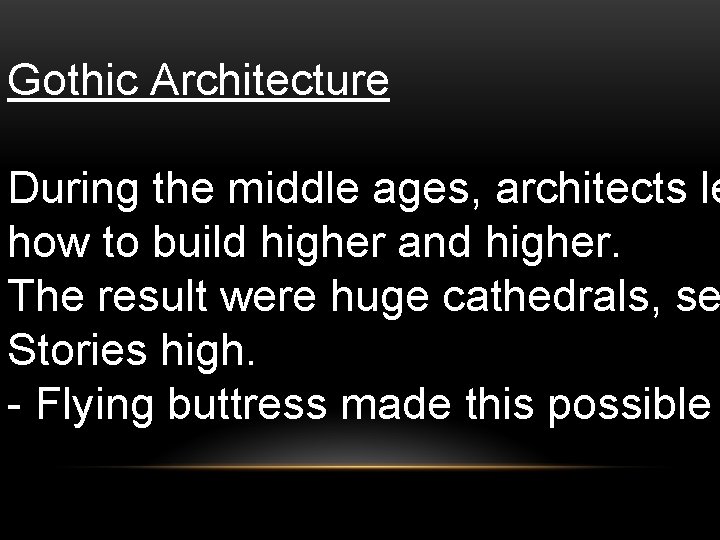 Gothic Architecture During the middle ages, architects le how to build higher and higher.