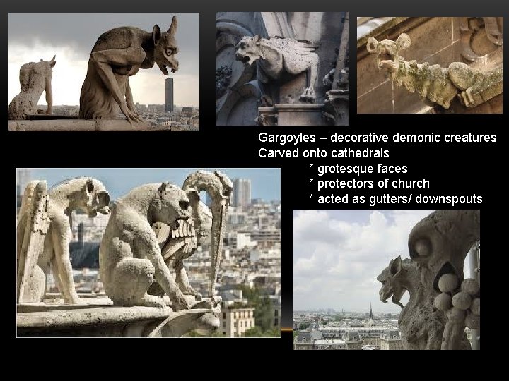 Gargoyles – decorative demonic creatures Carved onto cathedrals * grotesque faces * protectors of
